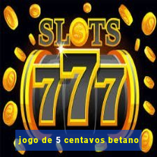 jogo de 5 centavos betano